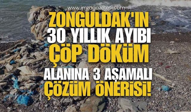 Zonguldak'ın 30 Yıllık Ayıbı Çöp Döküm Alanına 3 Aşamalı Çözüm Önerisi!