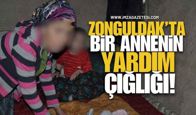 Zonguldak’ta Bir Annenin Yardım Çığlığı!
