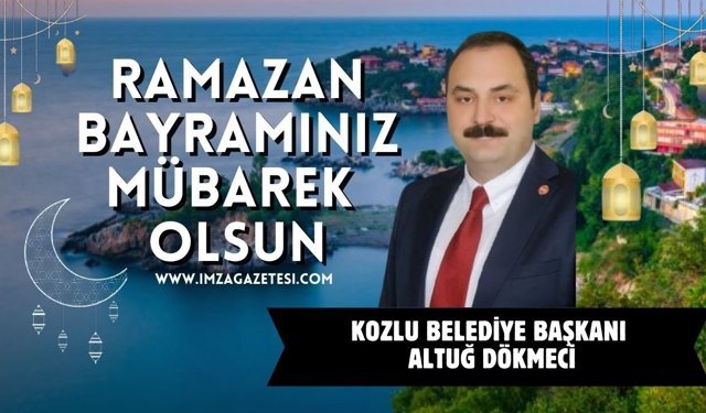 Kozlu Belediye Başkanı Altuğ Dökmeci Ramazan Bayramı Mesajı