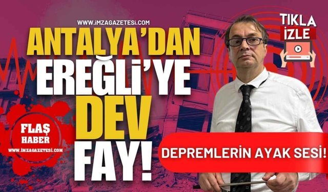 Antalya’dan Ereğli’ye Dev Fay! Depremlerin Ayak Sesi!