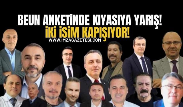 BEUN Anketinde Kıyasıya Yarış! Zirvede İki İsim Kapışıyor!