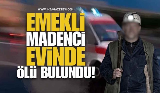 Emekli Madenci Evinde Ölü Bulundu!