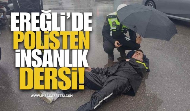Ereğli’de Polisten İnsanlık Dersi!