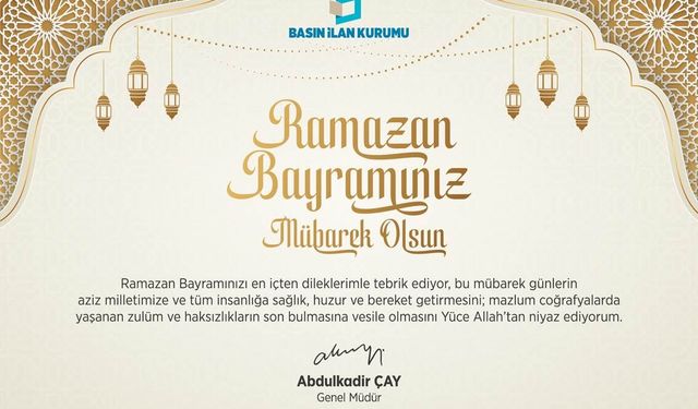 Basın İlan Kurumu Genel Müdürü Abdulkadir Çay'ın bayram mesajı
