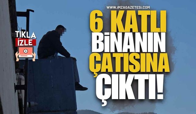 6 Katlı Binanın Çatısına Çıktı!