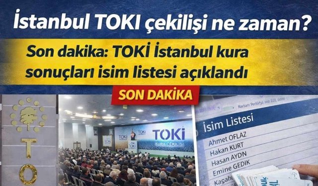 İstanbul TOKİ Çekilişi ne Zaman? Son dakika TOKİ İstanbul Kura Sonuçları