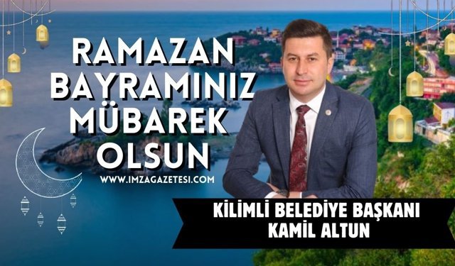 Kilimli Belediye Başkanı Kamil Altun Ramazan Bayramı Mesajı