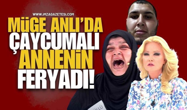 Müge Anlı’da Çaycumalı Annenin Feryadı!