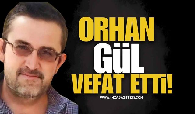 Orhan Gül Vefat Etti!
