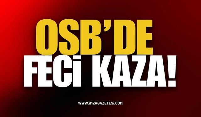 OSB'de Feci Kaza! İşçi 6 Metreden Düştü!
