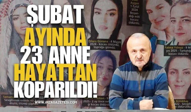 Şubat Ayında 23 Anne Hayattan Koparıldı!
