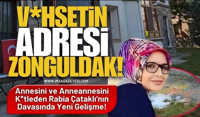 V*hşetin Adresi Zonguldak! Annesini ve Anneannesini K*tleden Rabia Çataklı'nın Davasında Yeni Gelişme!