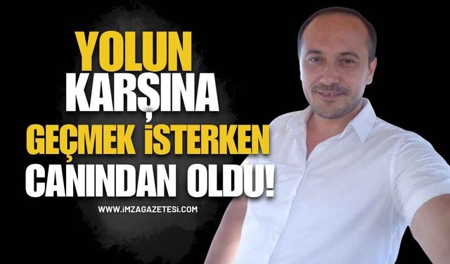 Yolun Karşısına Geçmek İsterken Canından Oldu!