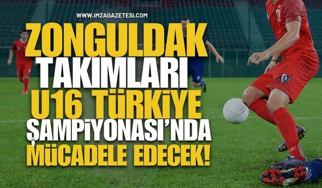 Zonguldak Takımları U16 Türkiye Şampiyonası’nda Mücadele Edecek
