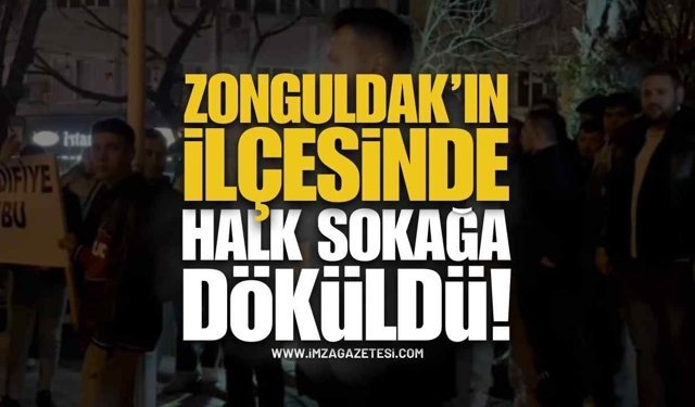 Zonguldak'ın İlçesinde Halk Sokağa Döküldü!