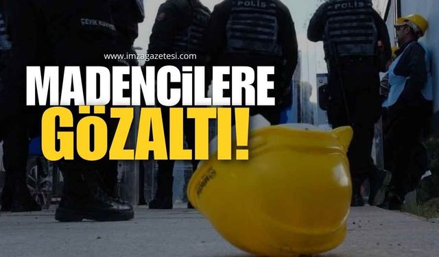 Açlık Grevine Başlayan Madencilere Gözaltı!