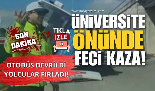 Üniversite Önünde Feci Kaza! Otobüs Devrildi, Yolcular Fırladı!