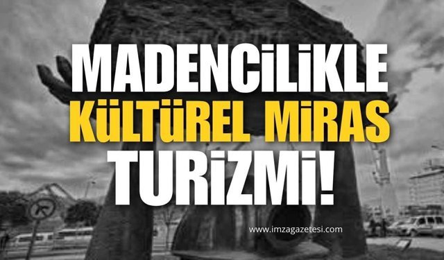 Zonguldak’ta Madencilik Kültürel Mirası Üzerinden Turizmi Geliştirmek!