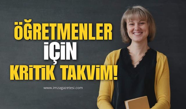 ÖĞRETMENLER İÇİN KRİTİK TAKVİM!