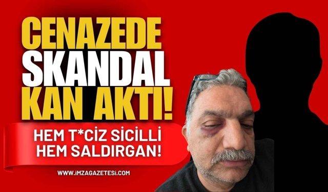 Cenazede Skandal, Kan Aktı! Hem T*ciz Sicilli Hem Saldırgan!