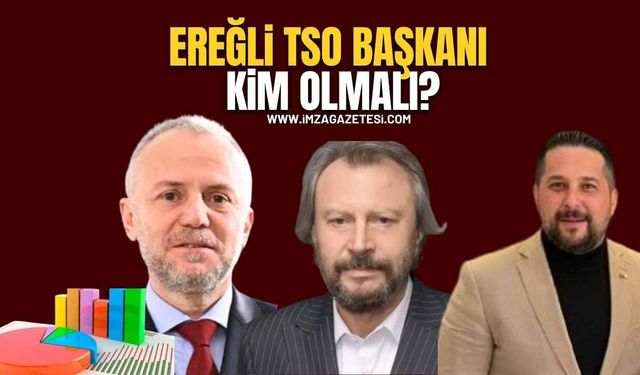 Karadeniz Ereğli Ticaret ve Sanayi Odası’nda (TSO) Başkanı Kim Olmalı?