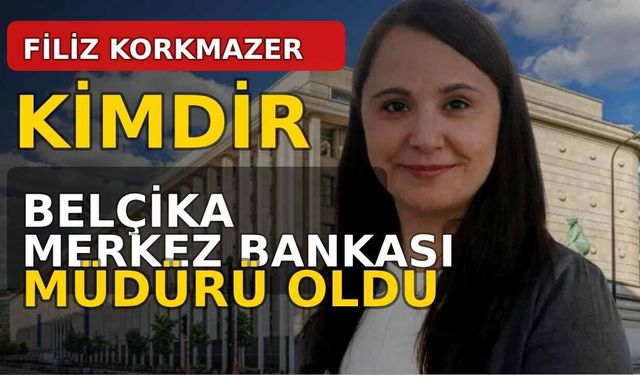 Filiz Korkmazer Kimdir? Belçika Merkez Bankası Direktörlüğüne Atandı