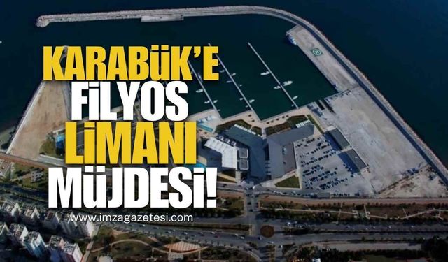 Karabük’e Filyos Limanı Müjdesi!