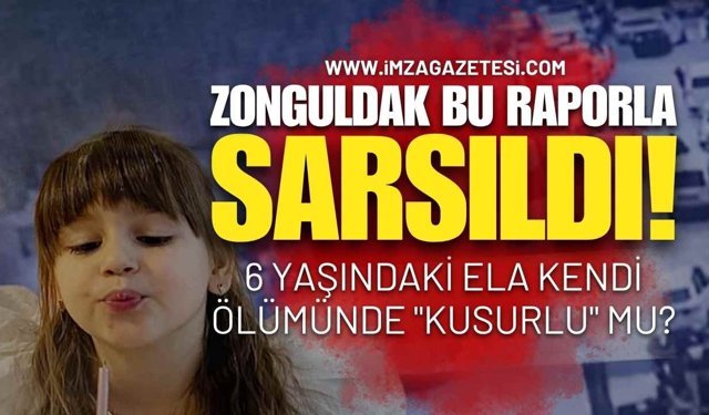 Zonguldak Bu Raporla Sarsıldı: 6 Yaşındaki Ela Kendi Ölümünde "Kusurlu" mu?