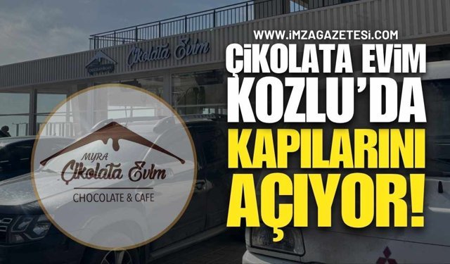 Çikolata Evim Kozlu'da Kapılarını Açıyor!