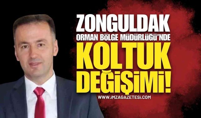 Zonguldak Orman Bölge Müdürlüğü'nde Koltuk Değişimi