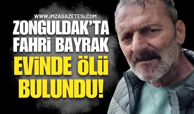 Zonguldak'ta Yaşayan Fahri Bayrak Evinde Ölü Bulundu!