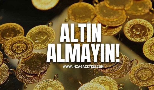 Altın almayın