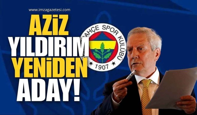 Aziz Yıldırım Yeniden Başkan Adayı!