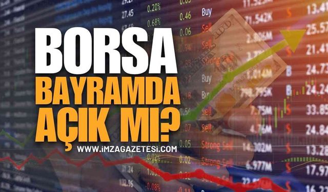 Borsa Bayramda Açık Mı? Borsa İstanbul'un Bayram ve Arefe Günü Çalışma Saatleri Belli Oldu!
