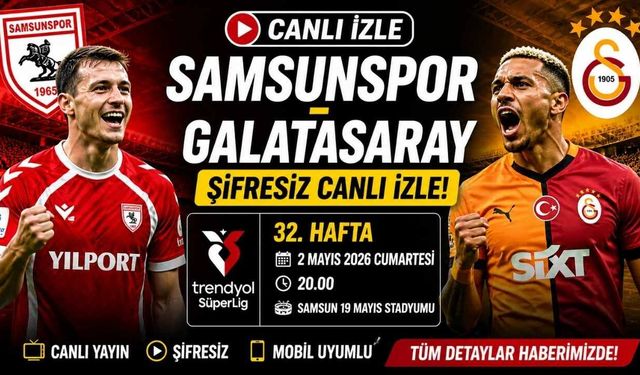 CANLI İZLE: Samsunspor - Galatasaray Şifresiz Canlı İzle! Samsunspor - GS Canlı Yayın Bilgileri (Süper Lig 32. Hafta)