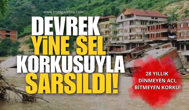 Devrek Yine Sel Korkusuyla Sarsıldı! 28 Yıllık Dinmeyen Acı, Bitmeyen Korku!