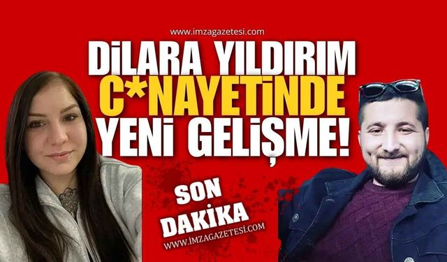 Dilara Yıldırım C*nayetinde Yeni Gelişme!
