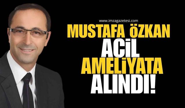 Ereğli Medya Dünyasını Üzen Haber! Mustafa Özkan Acil Ameliyata Alındı