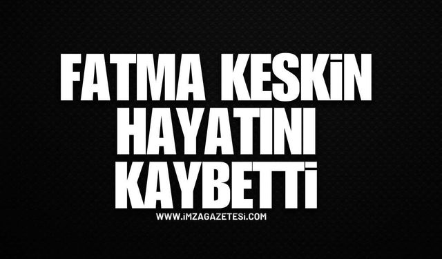 Kdz. Ereğli Yasta... Fatma Keskin Hayatını Kaybetti