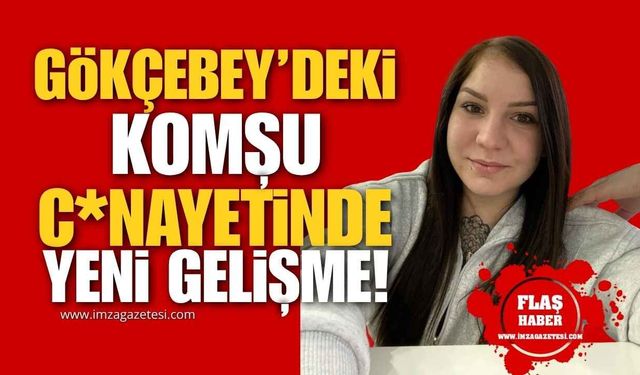 Gökçebey’deki Komşu C*nayetinde Yeni Gelişme!