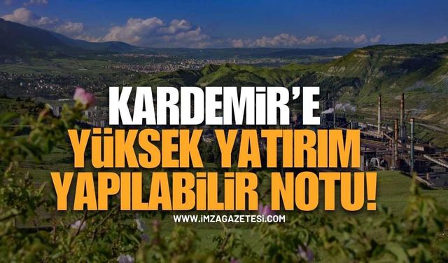 KARDEMİR’e Yüksek Yatırım Yapılabilir Notu!