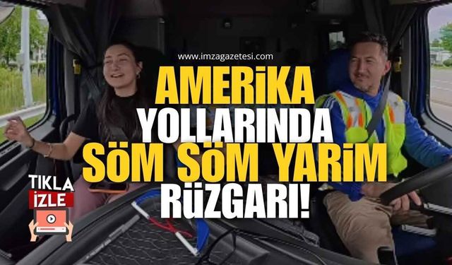 Zonguldaklı Baba-Kızın Tır Yolculuğu Sosyal Medyayı Salladı! Amerika Yollarında "Söm Söm Yarim" Rüzgarı