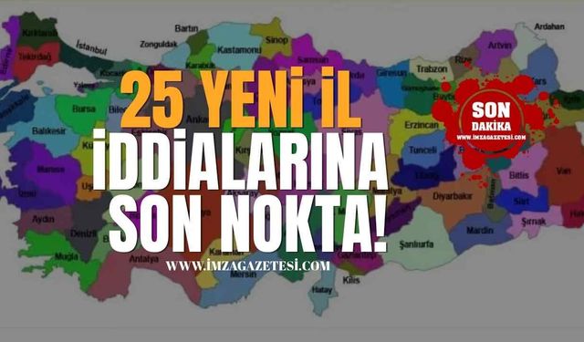 "25 Yeni İl" İddialarına Son Nokta!