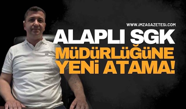 Alaplı SGK Müdürlüğüne Muhammet Çetin Atandı!