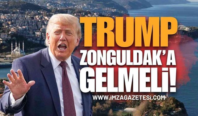 Amerika Başkanı Trump Zonguldak'a Gelmeli!