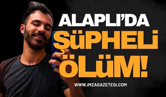 Alaplı’da Şüpheli Ölüm!