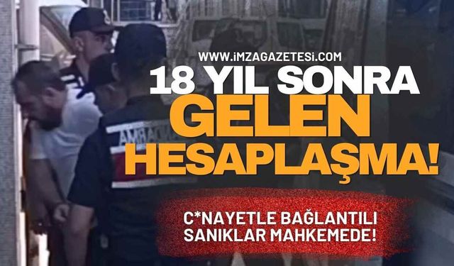 18 Yıl Sonra Gelen Hesaplaşma! C*nayetle Bağlantılı Sanıklar Mahkemede!