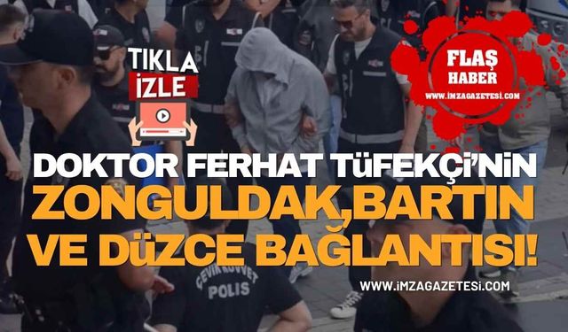 Dr.Ferhat Tüfekçi’nin Zonguldak, Bartın ve Düzce Bağlantısı! Yeni Gelişme!