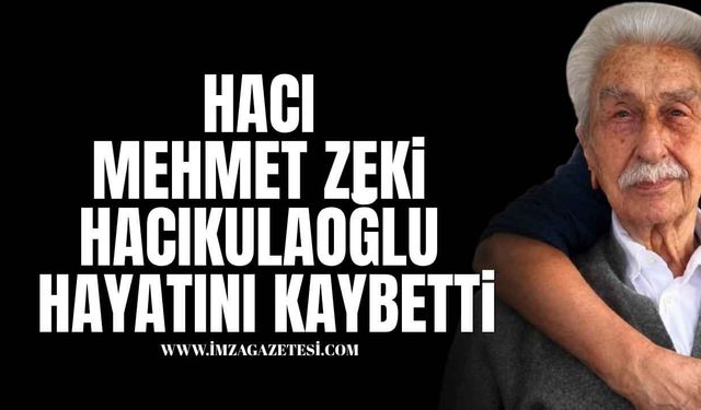Hacı Mehmet Zeki Hacıkulaoğlu Vefat Etti