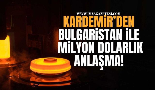 Kardemir'den Bulgaristan ile Milyon Dolarlık Dev Anlaşma!